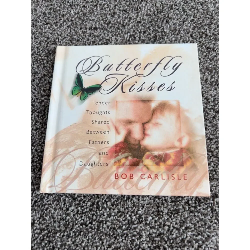Butterfly Kisses : Tender Thoughts Shared Between Fathers and Daughters by Bob C
